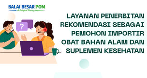 Penerbitan Rekomendasi Importir Obat Bahan Alam dan Suplemen Kesehatan